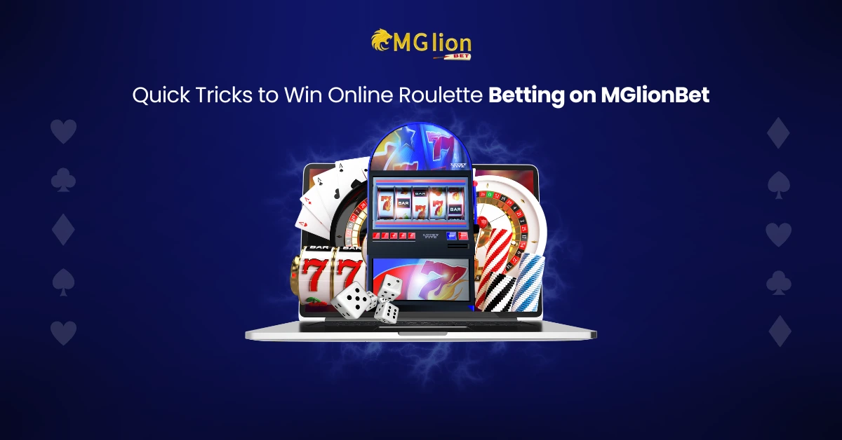 Quick Tricks to Win Online Roulette Betting on MGlionBet