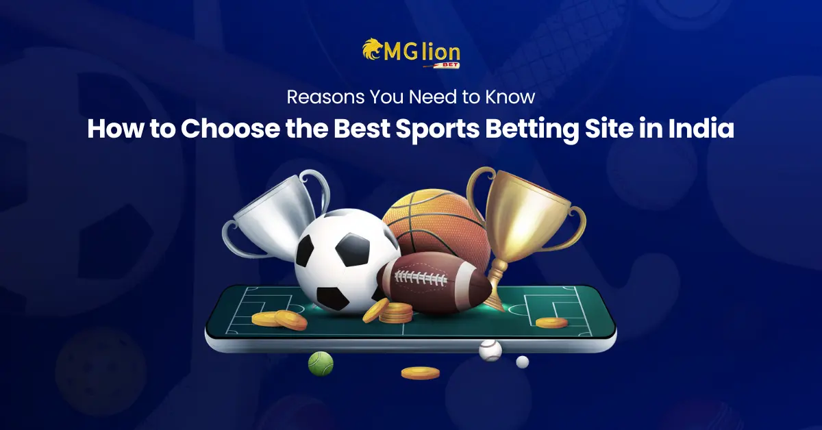 How to Choose the Best Betting Site in India: Reasons You Need to Know