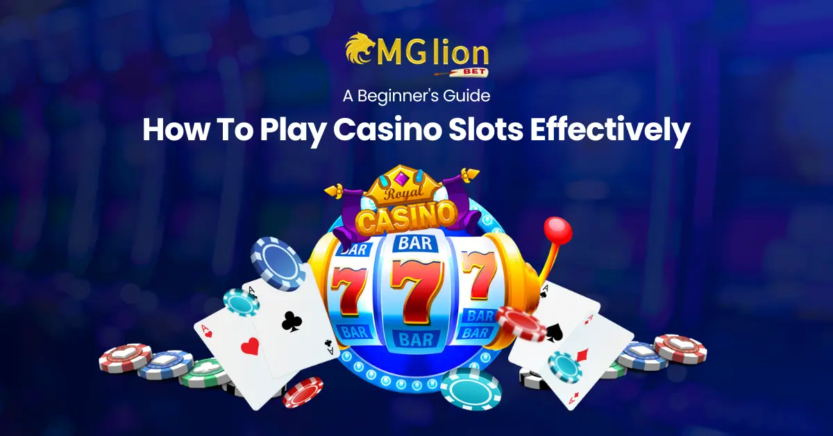 A Beginner’s Guide: How To Play Casino Slots Effectively